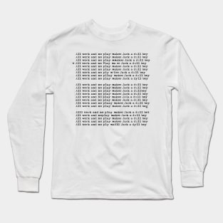 All Work And No Play. Long Sleeve T-Shirt